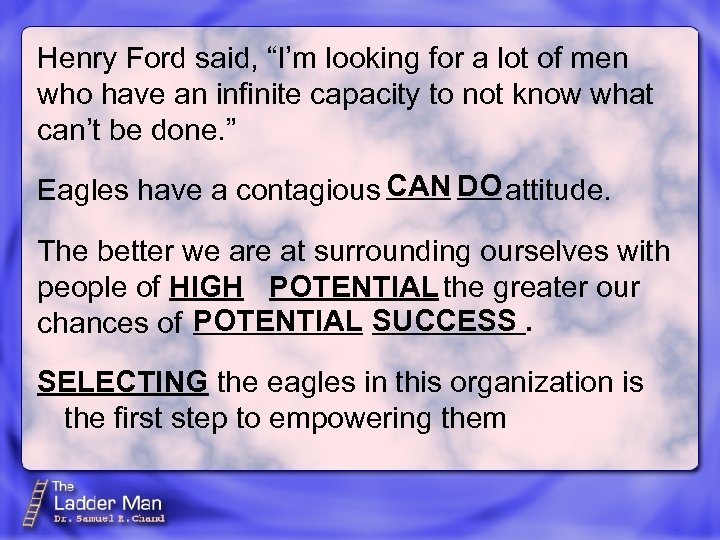 Henry Ford said, “I’m looking for a lot of men who have an infinite