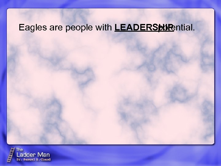 Eagles are people with LEADERSHIP potential. 