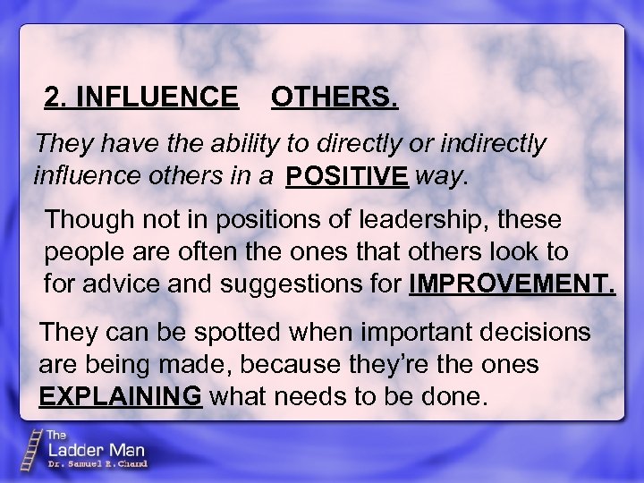 2. INFLUENCE OTHERS. They have the ability to directly or indirectly influence others in