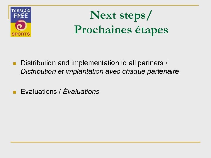 Next steps/ Prochaines étapes n Distribution and implementation to all partners / Distribution et