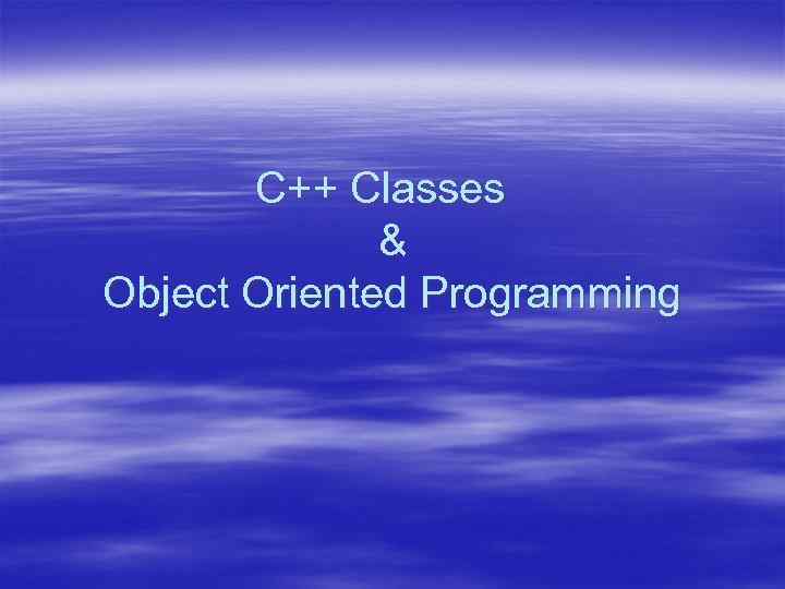 C++ Classes & Object Oriented Programming 