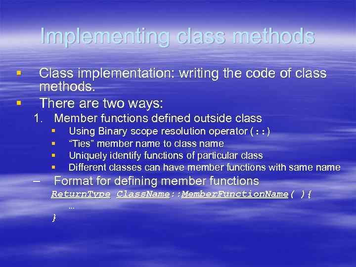 Implementing class methods § § Class implementation: writing the code of class methods. There