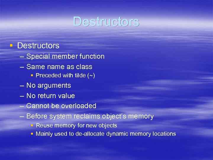 Destructors § Destructors – Special member function – Same name as class § Preceded