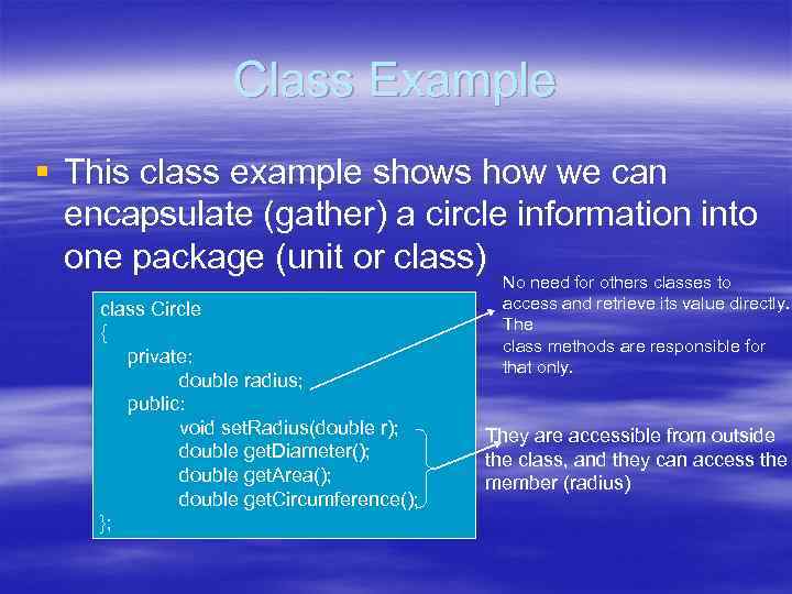 Class Example § This class example shows how we can encapsulate (gather) a circle
