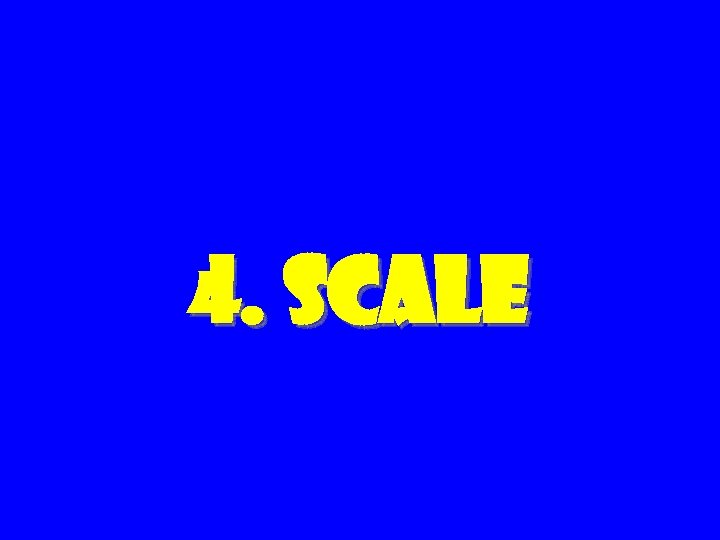 4. Scale 