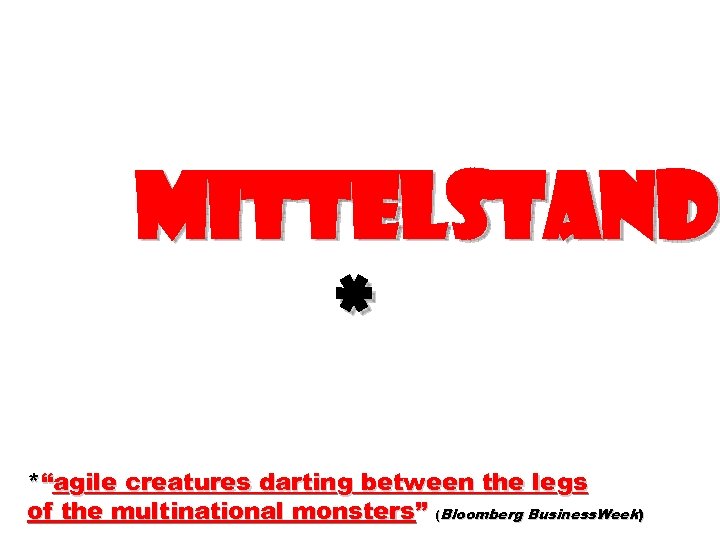 Mitt. ELstand * *“agile creatures darting between the legs of the multinational monsters” (Bloomberg