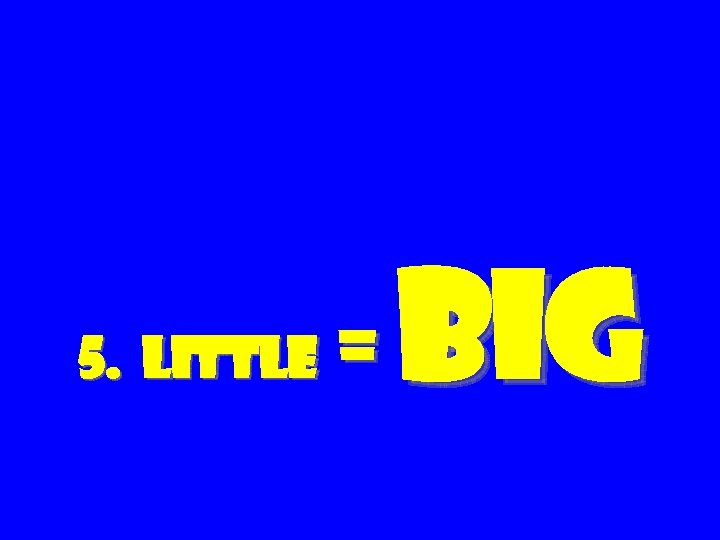 5. Little = Big 