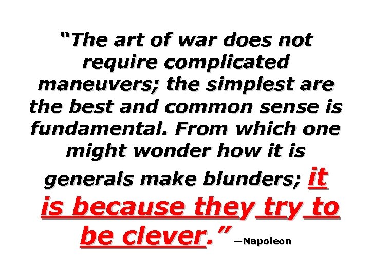 “The art of war does not require complicated maneuvers; the simplest are the best