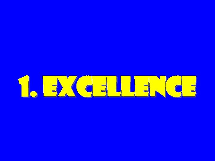1. Excellence 