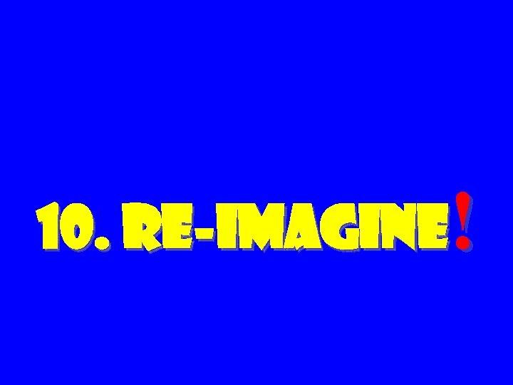 10. Re-Imagine! 