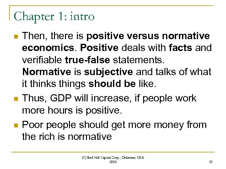 Chapter 1: intro n n n Then, there is positive versus normative economics. Positive