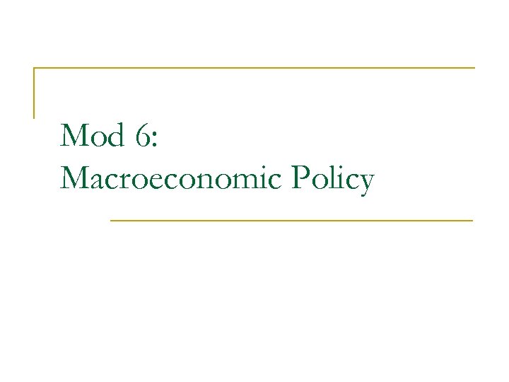 Mod 6: Macroeconomic Policy 