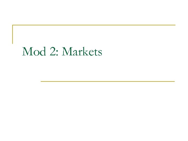 Mod 2: Markets 