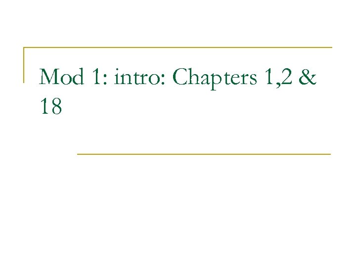 Mod 1: intro: Chapters 1, 2 & 18 