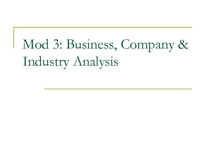 Mod 3: Business, Company & Industry Analysis 