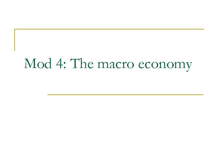 Mod 4: The macro economy 