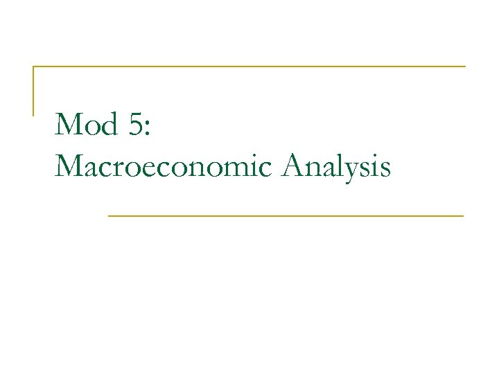 Mod 5: Macroeconomic Analysis 