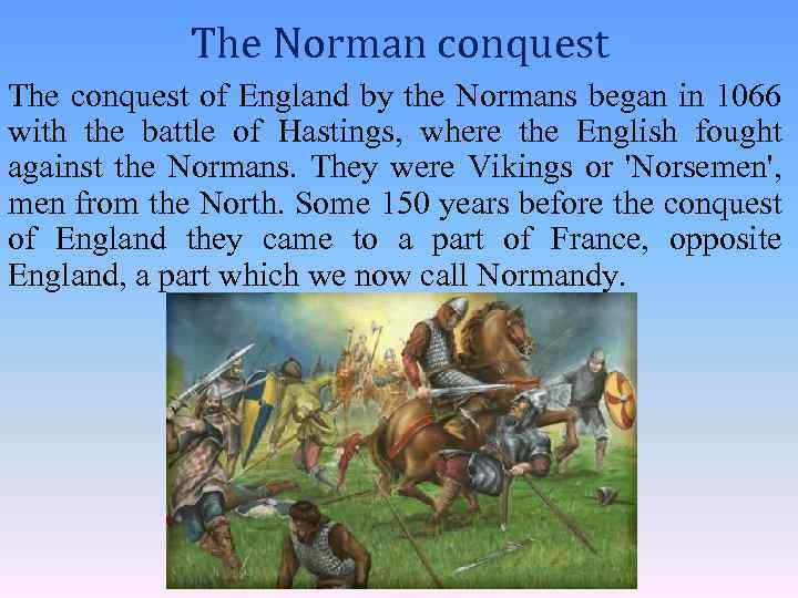 The Norman conquest The conquest of England by the Normans began in 1066 with