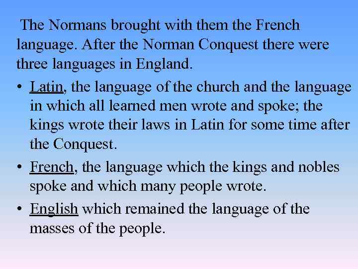  The Normans brought with them the French language. After the Norman Conquest there