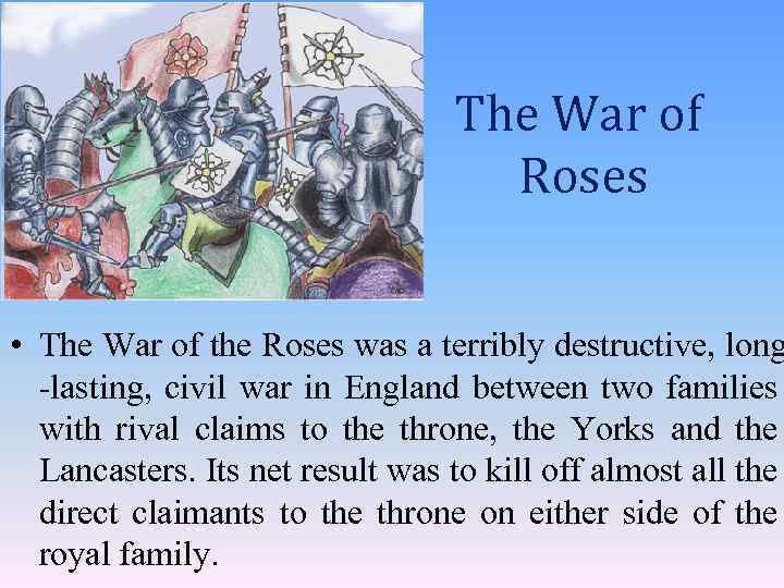 The War of Roses • The War of the Roses was a terribly destructive,