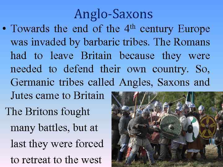 Anglo-Saxons • Towards the end of the 4 th century Europe was invaded by