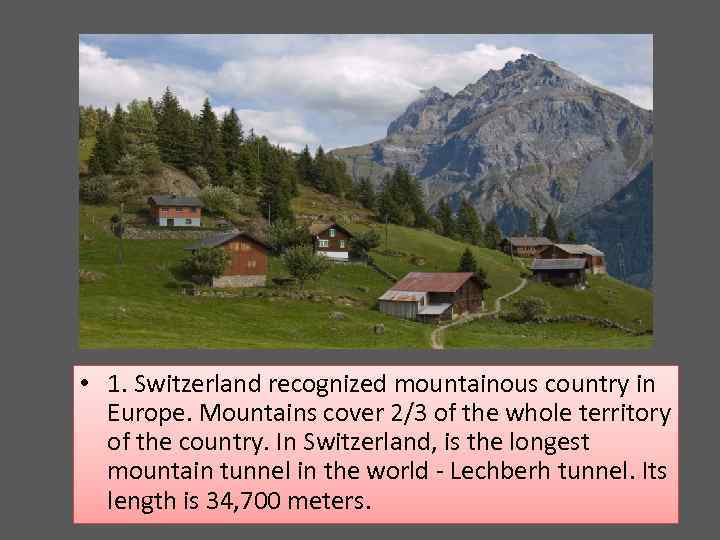  • 1. Switzerland recognized mountainous country in Europe. Mountains cover 2/3 of the