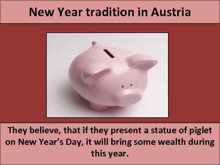 New Year tradition in Austria They believe, that if they present a statue of