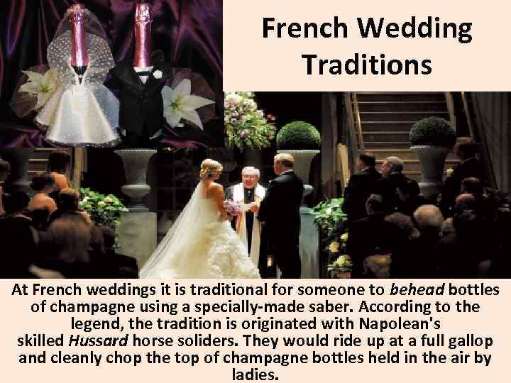 French Wedding Traditions At French weddings it is traditional for someone to behead bottles