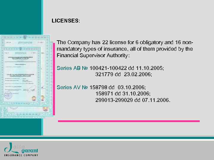 LICENSES: The Company has 22 license for 6 obligatory and 16 nonmandatory types of
