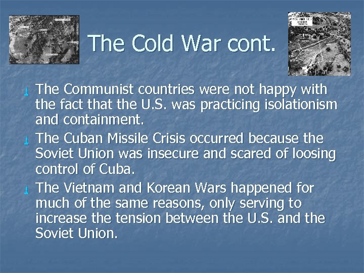 The Cold War cont. The Communist countries were not happy with the fact that