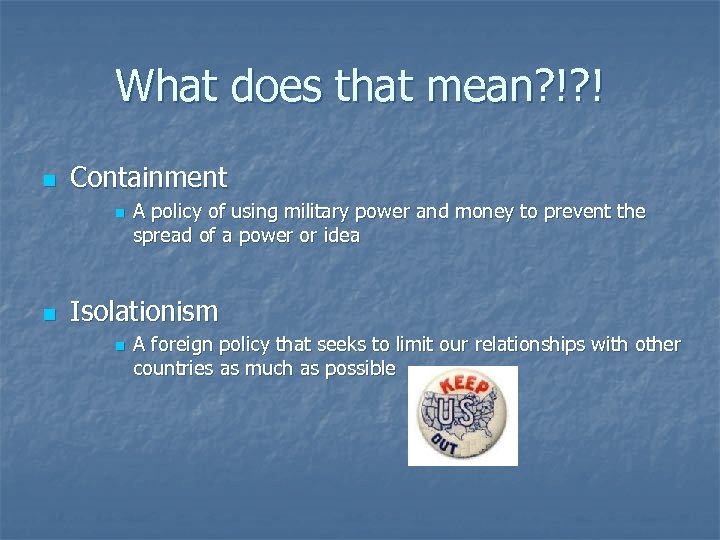 What does that mean? !? ! n Containment n n A policy of using