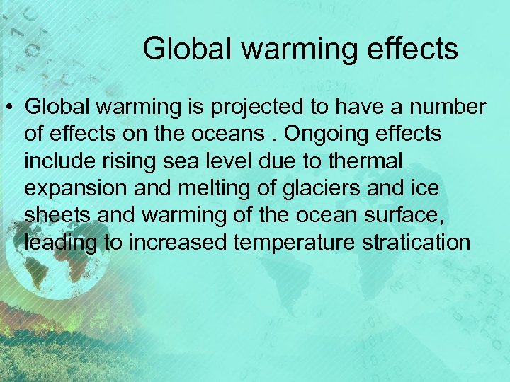 Global warming effects • Global warming is projected to have a number of effects