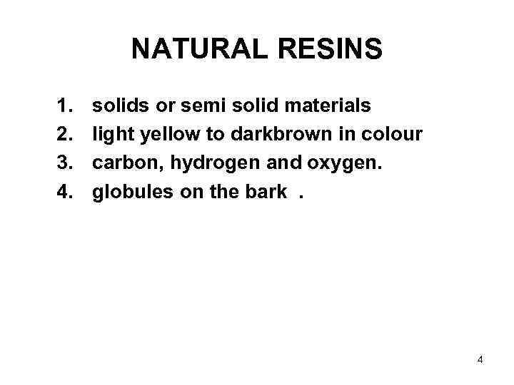 NATURAL RESINS 1. 2. 3. 4. solids or semi solid materials light yellow to