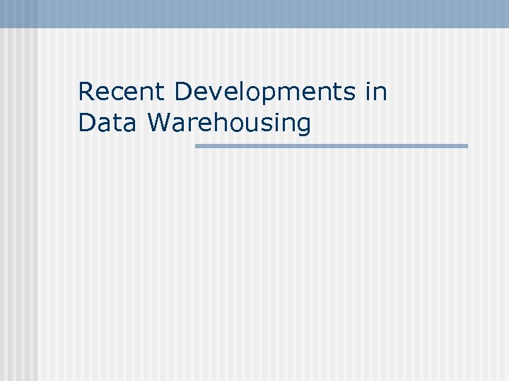 Recent Developments in Data Warehousing 