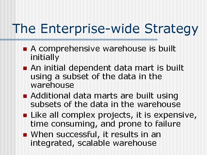 The Enterprise-wide Strategy n n n A comprehensive warehouse is built initially An initial