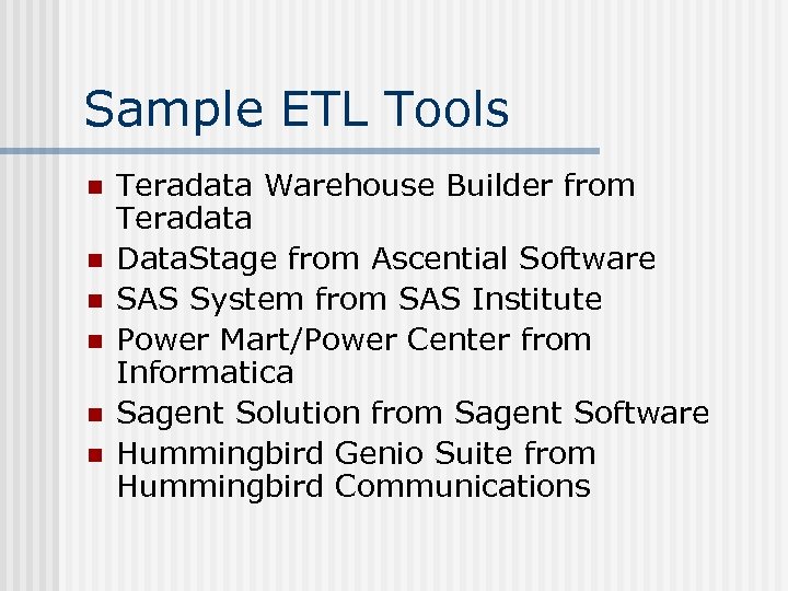 Sample ETL Tools n n n Teradata Warehouse Builder from Teradata Data. Stage from