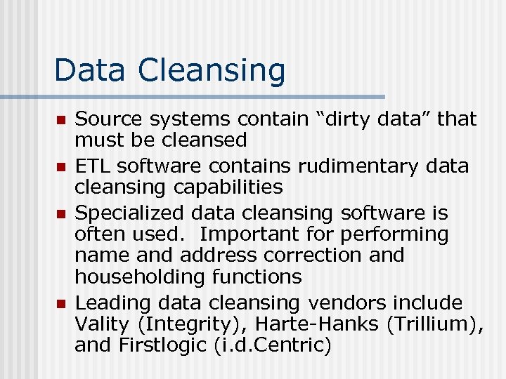 Data Cleansing n n Source systems contain “dirty data” that must be cleansed ETL