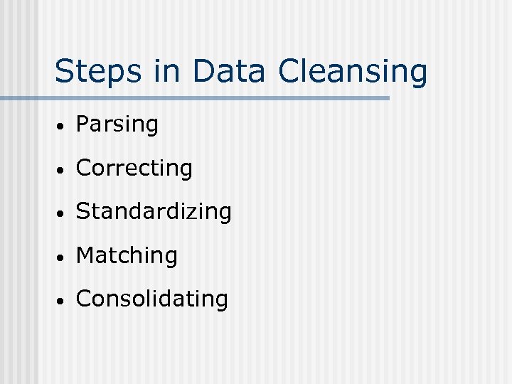 Steps in Data Cleansing · Parsing · Correcting · Standardizing · Matching · Consolidating