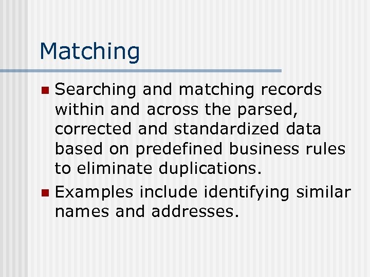 Matching Searching and matching records within and across the parsed, corrected and standardized data