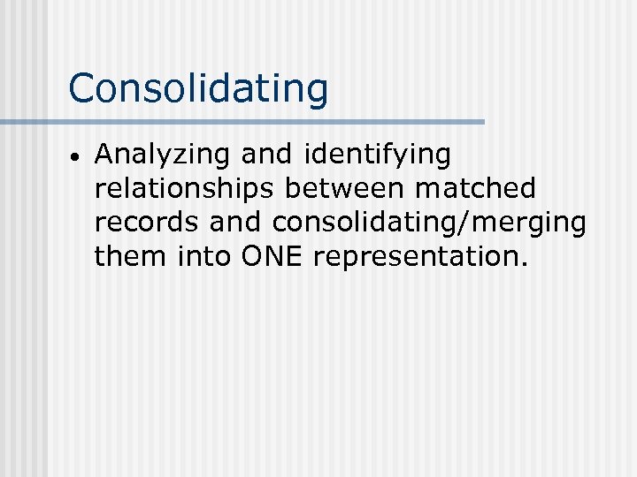 Consolidating · Analyzing and identifying relationships between matched records and consolidating/merging them into ONE