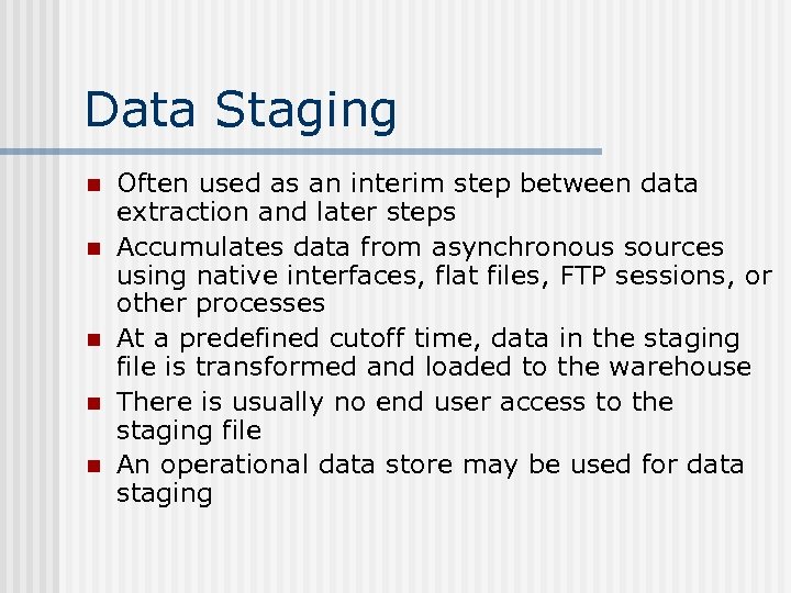 Data Staging n n n Often used as an interim step between data extraction