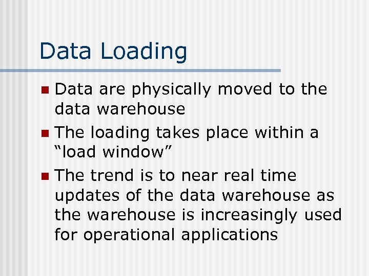Data Loading Data are physically moved to the data warehouse n The loading takes