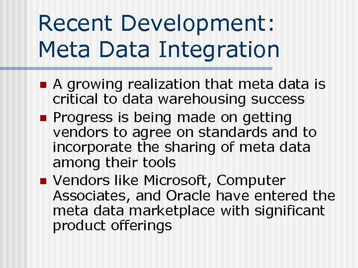 Recent Development: Meta Data Integration n A growing realization that meta data is critical