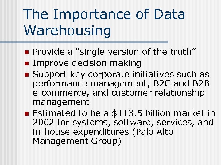 The Importance of Data Warehousing n n Provide a “single version of the truth”
