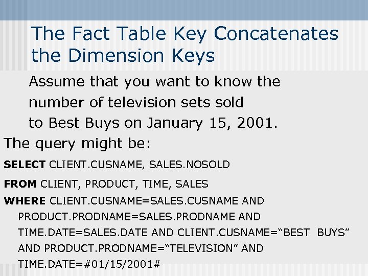 The Fact Table Key Concatenates the Dimension Keys Assume that you want to know