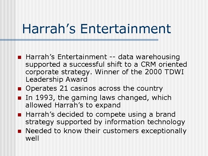 Harrah’s Entertainment n n n Harrah’s Entertainment -- data warehousing supported a successful shift