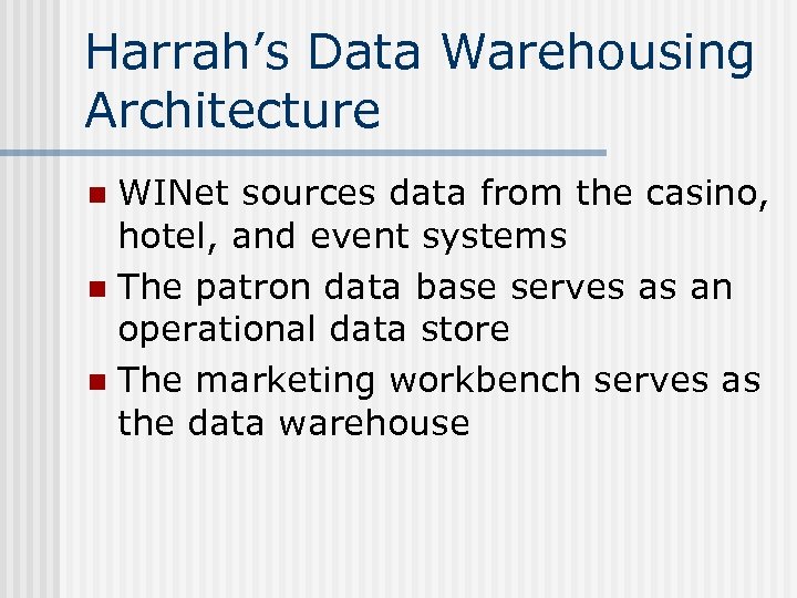 Harrah’s Data Warehousing Architecture WINet sources data from the casino, hotel, and event systems