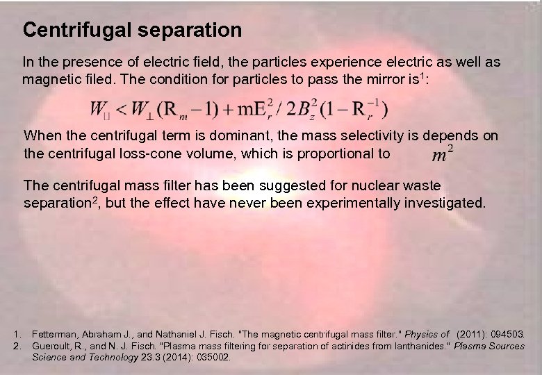Centrifugal separation In the presence of electric field, the particles experience electric as well