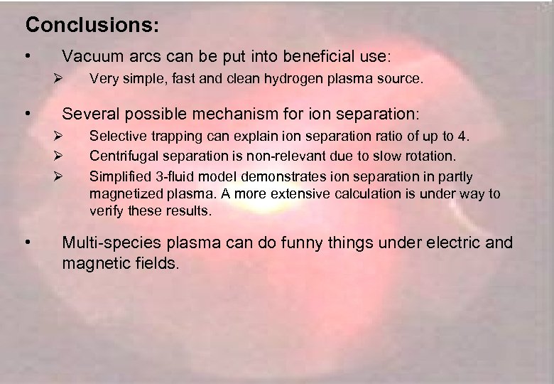 Conclusions: • Vacuum arcs can be put into beneficial use: Ø • Several possible