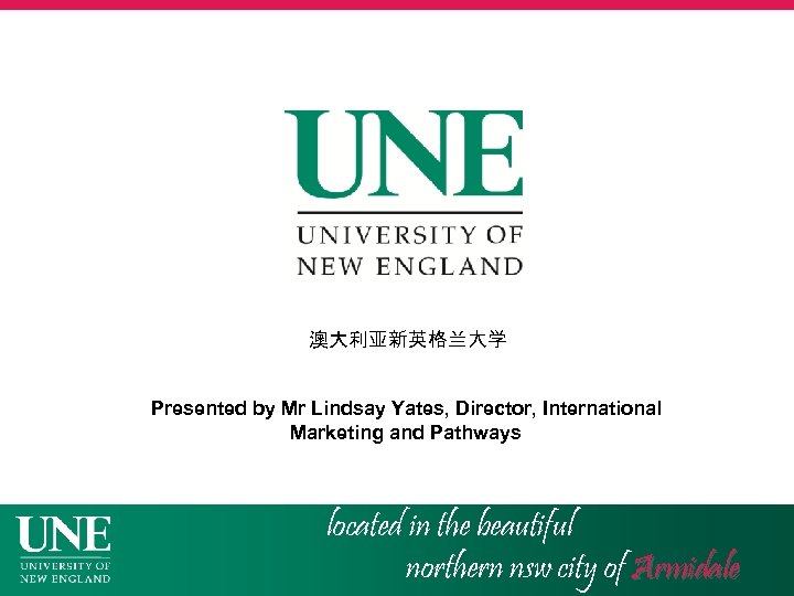 澳大利亚新英格兰大学 Presented by Mr Lindsay Yates, Director, International Marketing and Pathways located in the